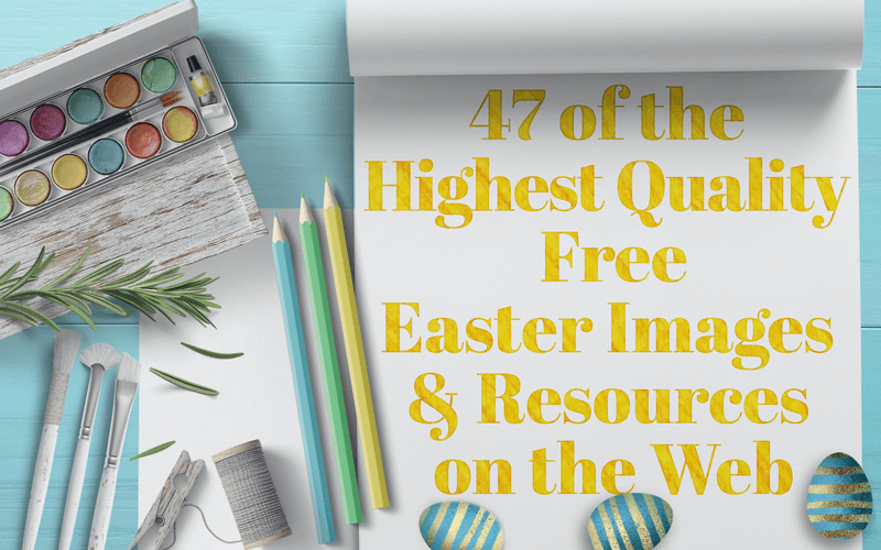 47 of the Highest Quality Easter Images & Resources on the Web