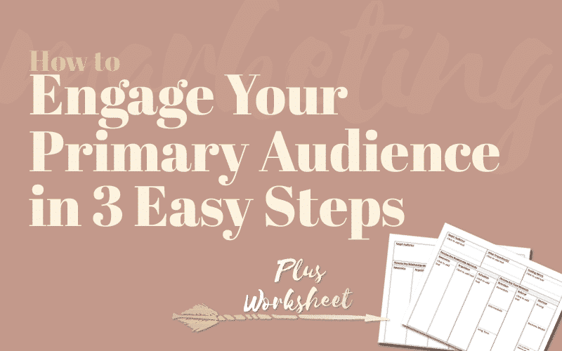 How to Engage Your Primary Audience in 3 Easy Steps