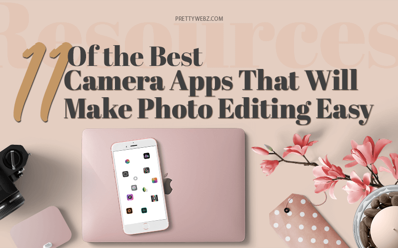 11 Of the Best Camera Apps That Will Make Photo Editing Easy