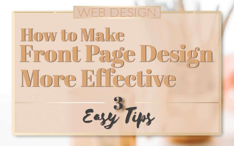 How to Make Front Page Design More Effective, 3 Easy Tips