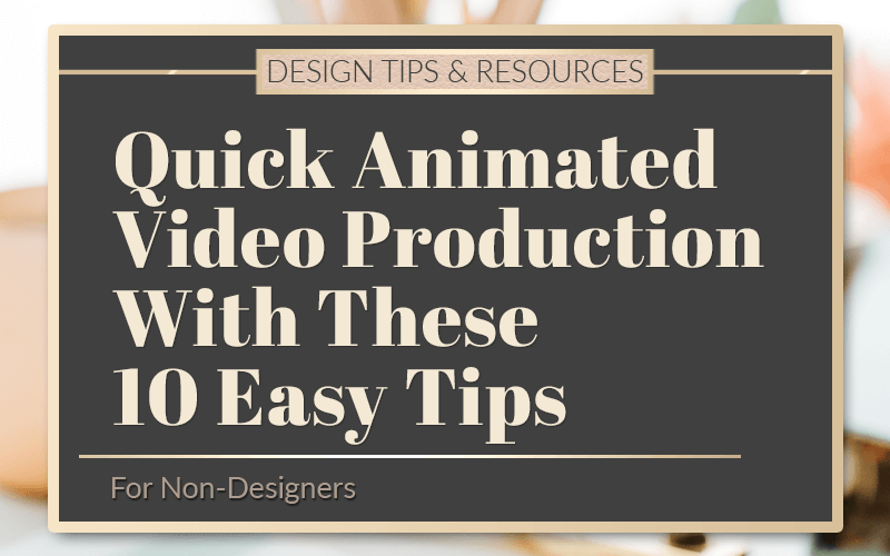 Quick Animated Video Production With These 10 Easy Tips