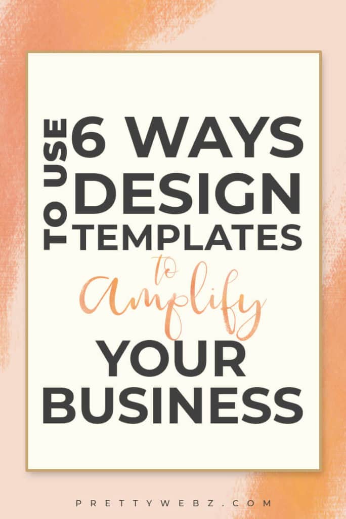 6 ways to use design templates to amplify your business text overlay on pink and orange background 