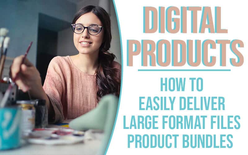 Digital Products: How to Set Up & Deliver Digital Files